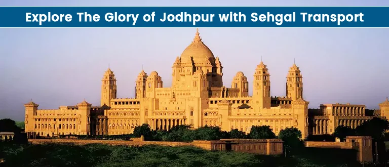 Explore-The-Glory-of-Jodhpur-with-Sehgal-Transport