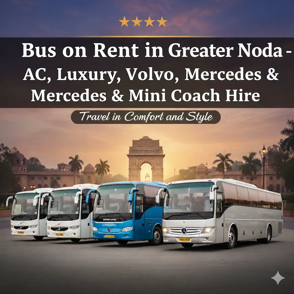 Bus on Rent in Greater Noida – AC, Luxury, Volvo, Mercedes & Mini Coach Hire