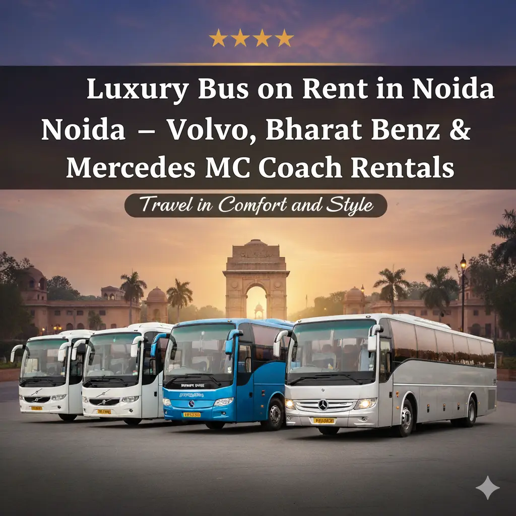 Luxury Bus on Rent in Noida - Volvo, Bharat Benz, Mercedes & Mini AC Coach Rentals